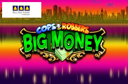 Cops ‘n’ Robbers Big Money